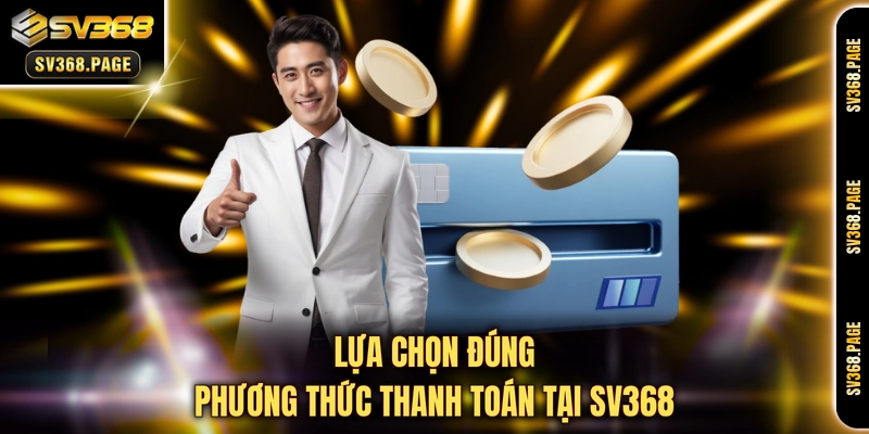 Lựa chọn đúng phương thức thanh toán tại SV368