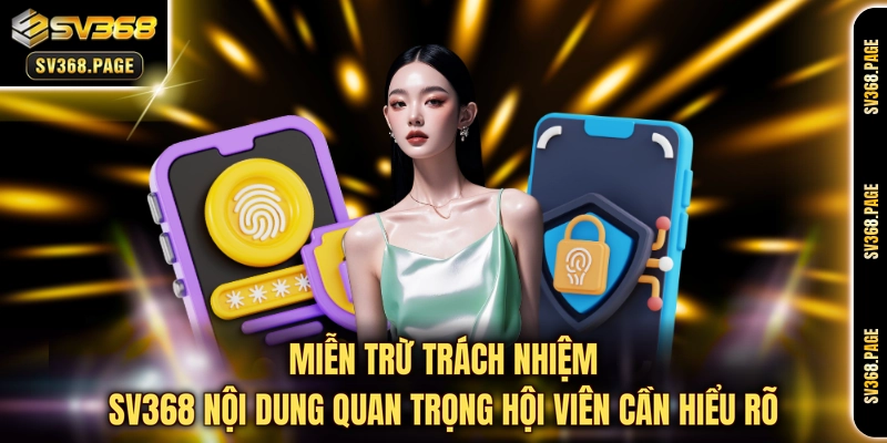 Miễn trừ trách nhiệm SV368 nội dung quan trọng hội viên cần hiểu rõ