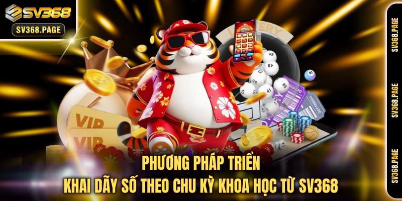 Phương pháp triển khai dãy số theo chu kỳ khoa học từ SV368