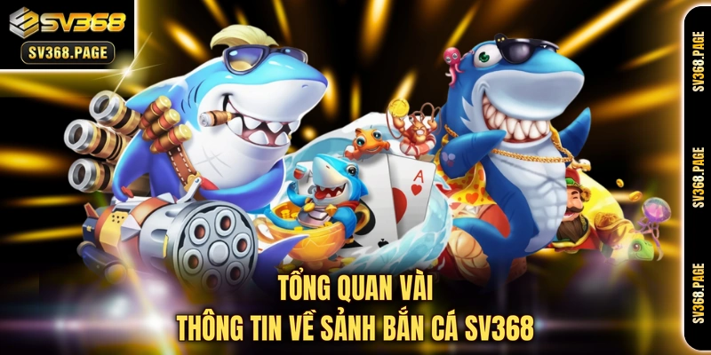 Tổng quan vài thông tin về sảnh bắn cá SV368