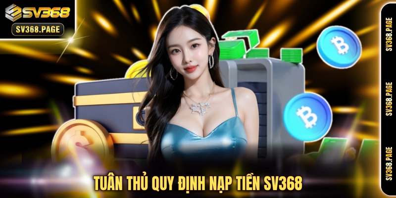 Tuân thủ quy định nạp tiền SV368